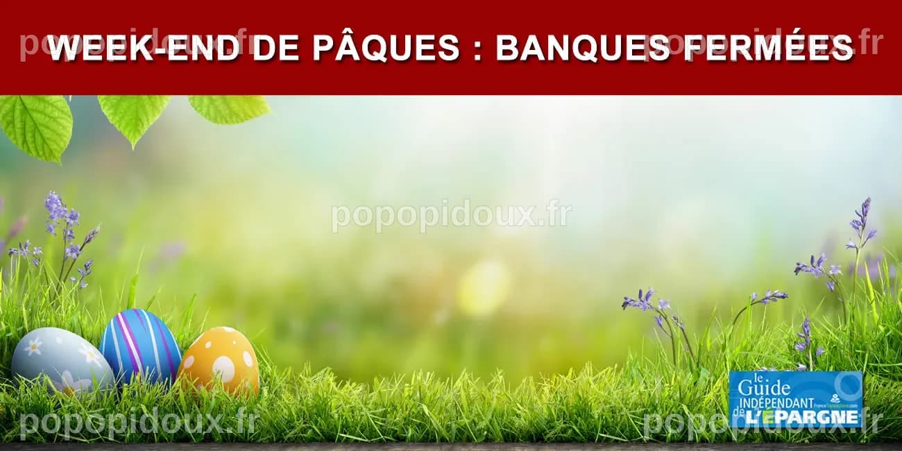 Banques fermées de ce vendredi 18 avril au mardi 22 avril prochain ...