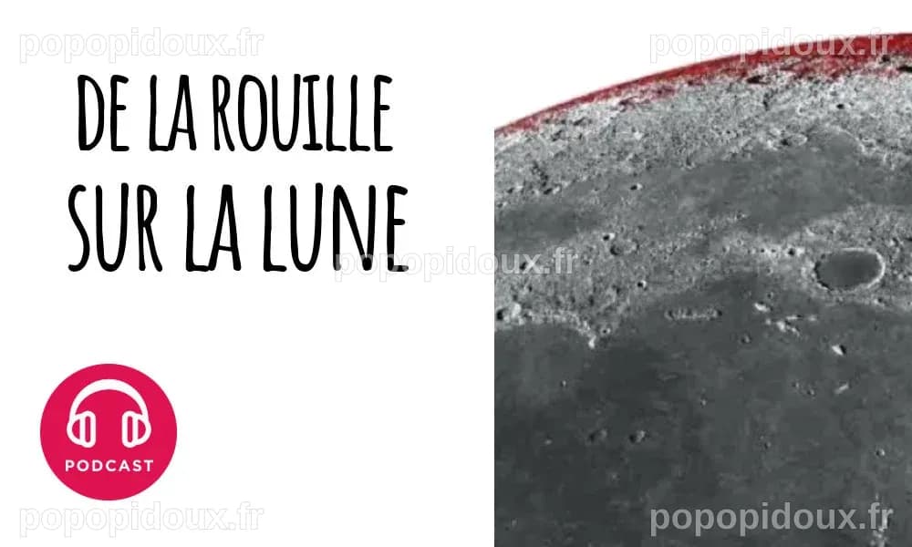 Podcast Choses à Savoir Pourquoi y a-t-il de la rouille sur la Lune