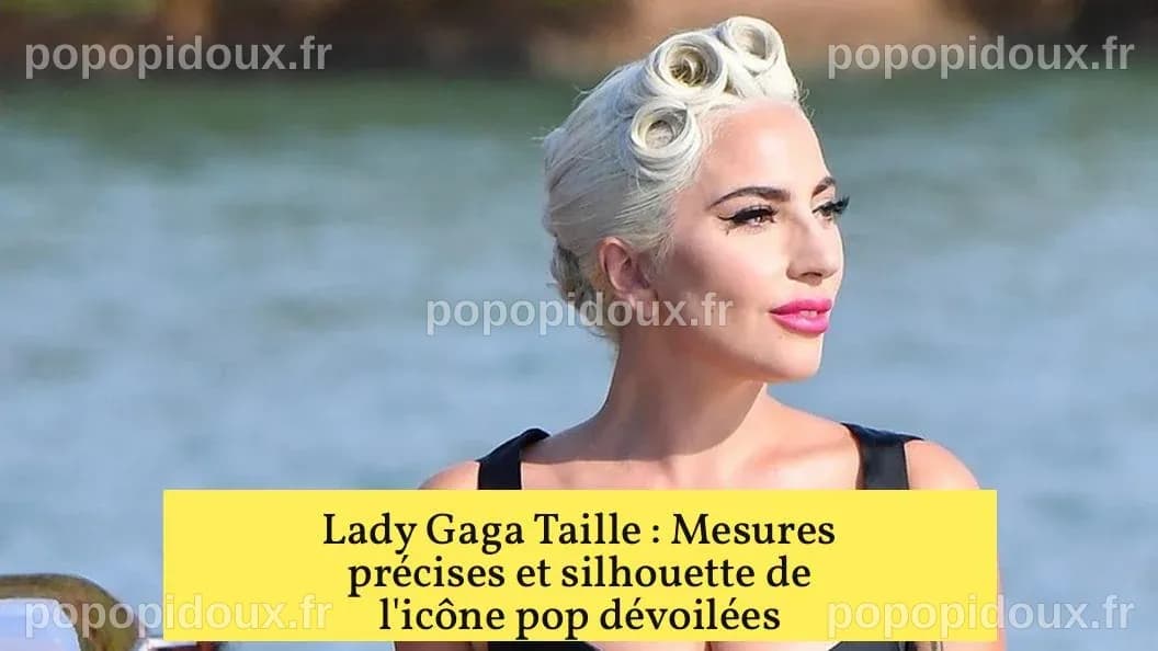 Lady Gaga Taille : Mesures Précises et Impact de l'Icone Pop
