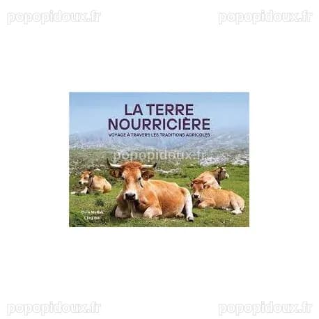 LA TERRE NOURRICIERE, voyage à travers les traditions agricoles ...